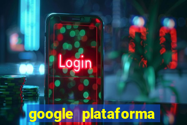 google plataforma de jogos